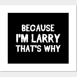 Because I'm Larry That's Why Posters and Art